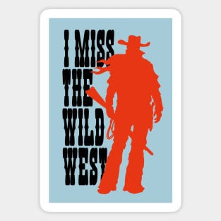 I MISS THE WILD WEST Magnet